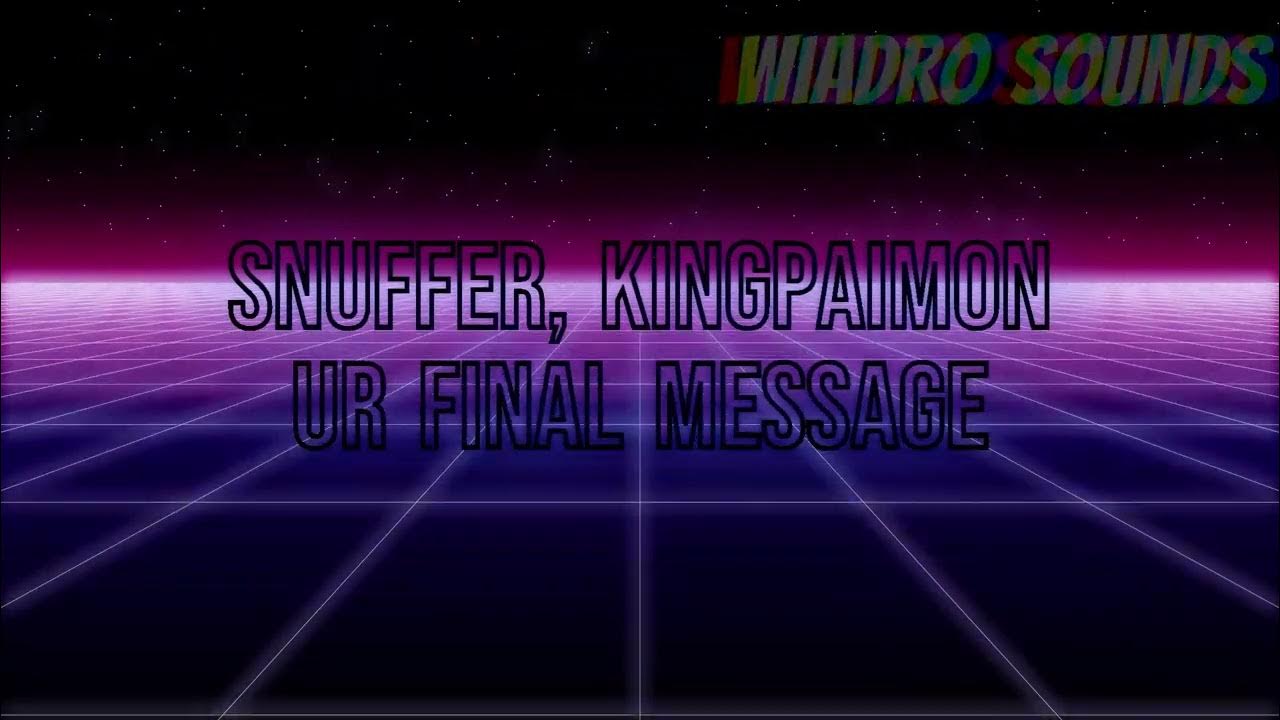 Snuffer, Kingpaimon Ur Final Message SpeedUp YouTube