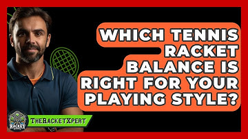 Which Tennis Racket Balance Is Right For Your Playing Style? - The Racket Xpert