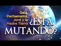 Gaia, Pachamama, Jord y la Madre Tierra - ¿Está Mutando?