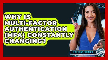 Why Is Multi-Factor Authentication (MFA) Constantly Changing? - Tech Terms Explained