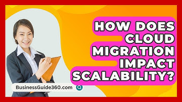 How Does Cloud Migration Impact Scalability? - BusinessGuide360.com