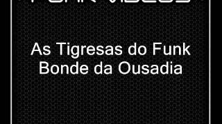 As Tigresas Do Funk - Bonde Da Ousadia Dj Novinho Do Jaca