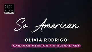 So American - Olivia Rodrigo (Original Key Karaoke) - Piano Instrumental Cover with Lyrics