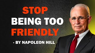 STOP BEING TOO FRIENDLY - NAPOLEON HILL MOTIVATION SPEECH