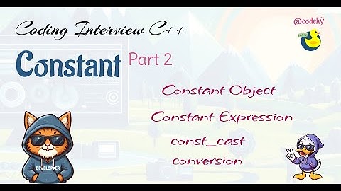 [Coding Interview C++] Constant - P2: constant object, constant expression và const_cast conversion