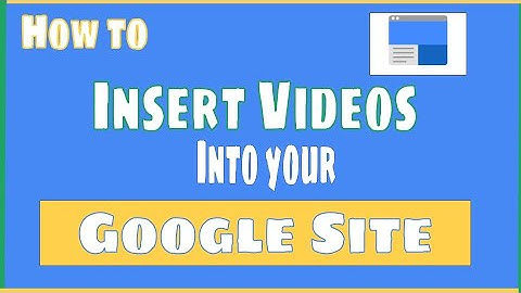 How to Insert Videos Into Your Google Site