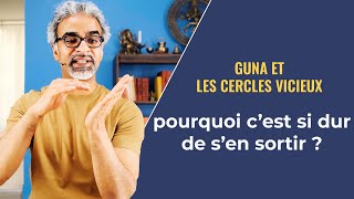 Les 3 Gunas et les Cercles Vicieux