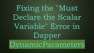 Fixing the "Must Declare the Scalar Variable" Error in Dapper DynamicParameters