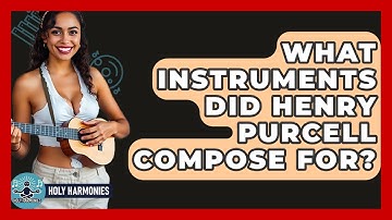 What Instruments Did Henry Purcell Compose For? - Holy Harmonies