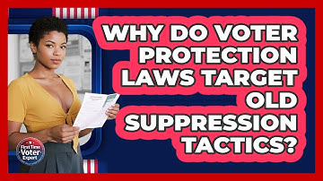 Why Do Voter Protection Laws Target Old Suppression Tactics? - First Time Voter Expert
