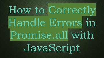 How to Correctly Handle Errors in Promise.all with JavaScript