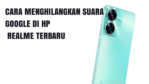 CARA MENGHILANGKAN SUARA GOOGLE DI HP REALME TERBARU
