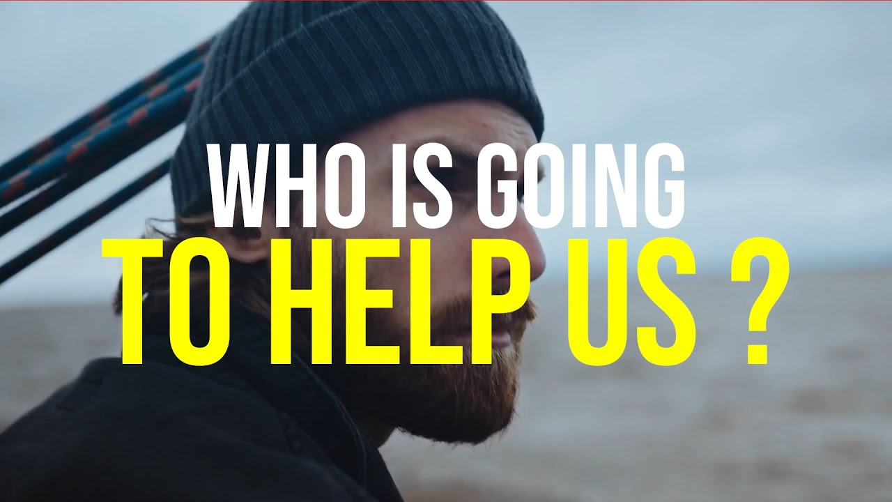 WHO IS GOING TO HELP US? - YouTube