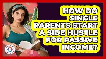 How Do Single Parents Start A Side Hustle For Passive Income? - Single Parent Support Hub