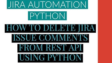 Jira Automation Using Python|How To Delete Jira Issue Comment From Rest Api Using Python|Tutorial:10