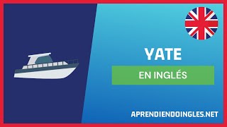 ✅ CÓMO se dice YATE en INGLÉS 2022 🚀 APRENDE A ESCRIBIR YACHT ✨ PRONUNCIACIÓN YATES EN INGLES 2023