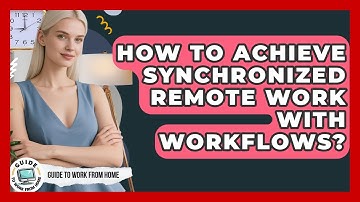 How To Achieve Synchronized Remote Work With Workflows? - Guide To Work From Home