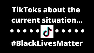 TikToks about #BlackLivesMatter and #JusticeForGeorgeFloyd ✊🏿✊🏾✊🏽✊🏼✊🏻