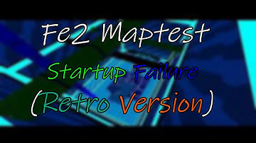 Startup Failure (Retro Version)  - FE2 Maptest (Crazy) (Fps Unlocker)