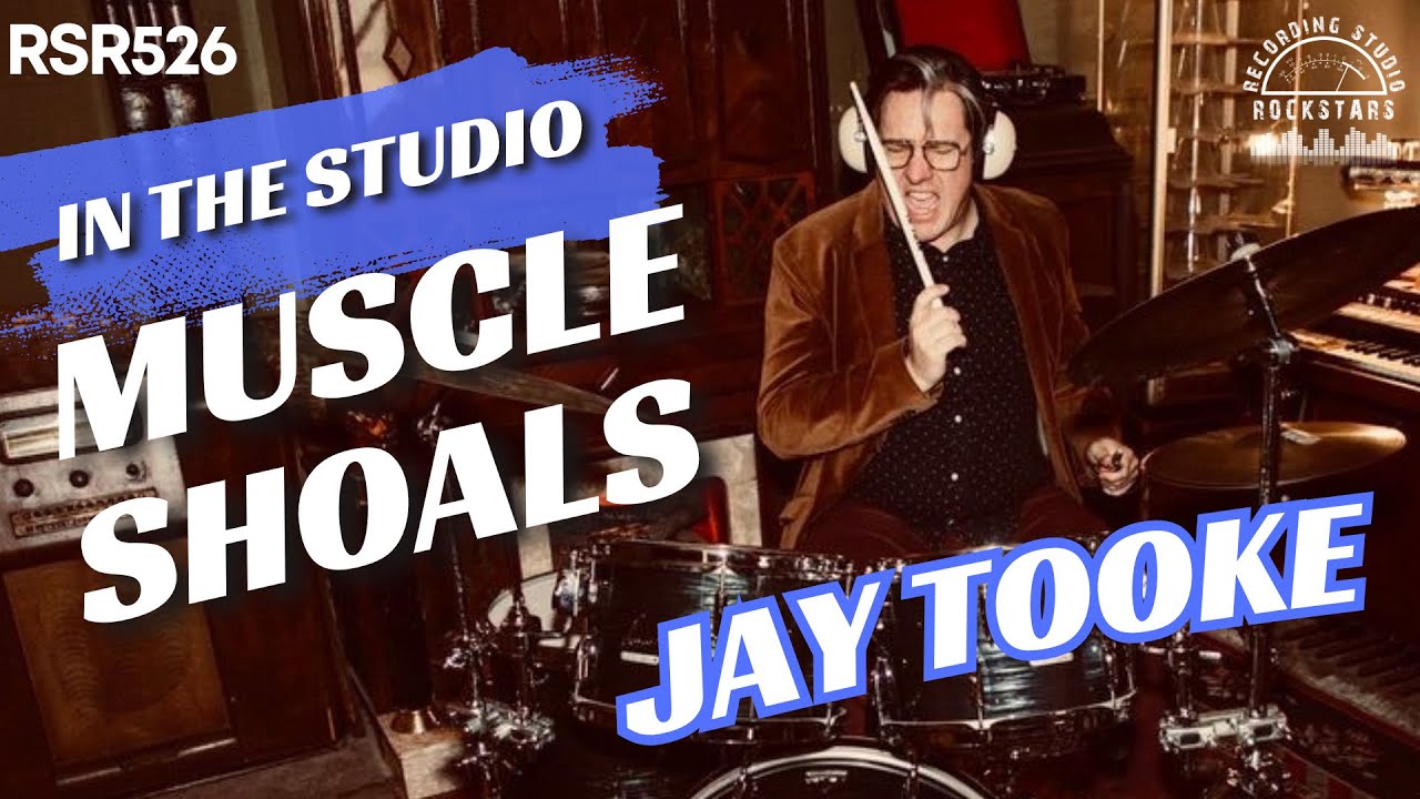 RSR526 - Jay Tooke - Finding Creative Flow in the Studio From Nashville to Muscle Shoals