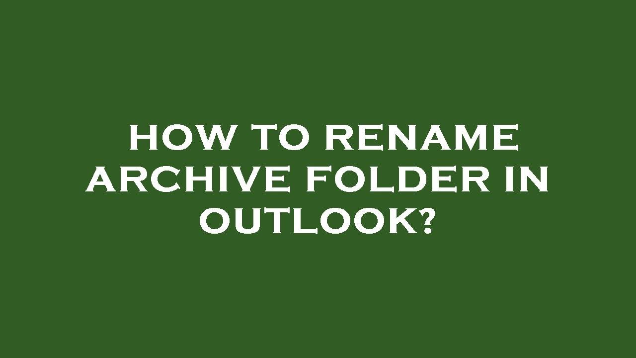How To Rename Archive Folder In Outlook YouTube