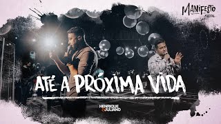 Video thumbnail of "Henrique e Juliano -  ATÉ A PRÓXIMA VIDA - DVD Manifesto Musical"