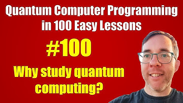 #100/100: Why study quantum computing? || Quantum Computer Programming in 100 Easy Lessons