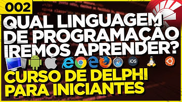 QUAL A LINGUAGEM DE PROGRAMAÇÃO QUE IREMOS APRENDER? | 002 | CURSO DE DELPHI PARA INICIANTES