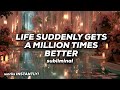 تصبح الحياة فجأة أفضل بمليون مرة تحذير قوة هائلة
