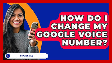 How Do I Change My Google Voice Number? - Be App Savvy