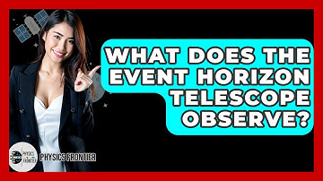 What Does The Event Horizon Telescope Observe? - Physics Frontier