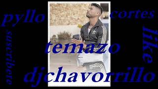 pyllo cortes temazo de  djchavorrillo para mas videos dale like y suscribete