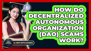 How Do Decentralized Autonomous Organization (DAO) Scams Work? - All About Crypto Exchanges