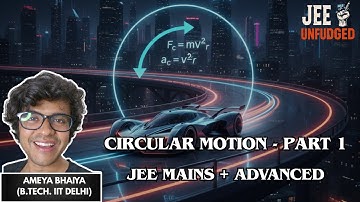 Circular Motion - Part 1 | JEE Mains & Adv | JEE Unfudged with Ameya
