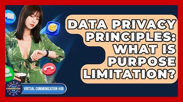 Data Privacy Principles: What Is Purpose Limitation? - Virtual Communication Hub