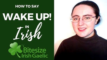 How to say Wake up! in Irish Gaelic