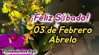 Feliz sabado 03 de Febrero Bonito mensaje de buenos dias Saludos de buenos dias Feliz dia