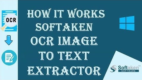 Learn How Softaken OCR Image to Text Extractor Works | Extract Image Text into Editable Content