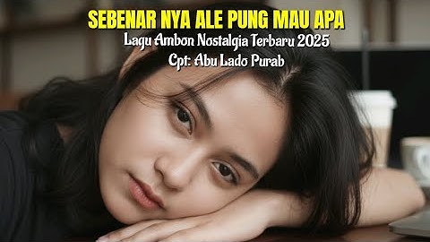 Lagu Ambon Nostalgia Terbaru 2025 SEBENARNYA ALE PUNG MAU APA
