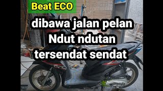 penyebab beat ECO dbawa jalan pelan Ndut Ndutan , tersendat sendat