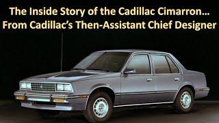 The Inside Story of the 82-88 Cadillac Cimarron - With Cadillac Asst. Chief Designer John Manoogian