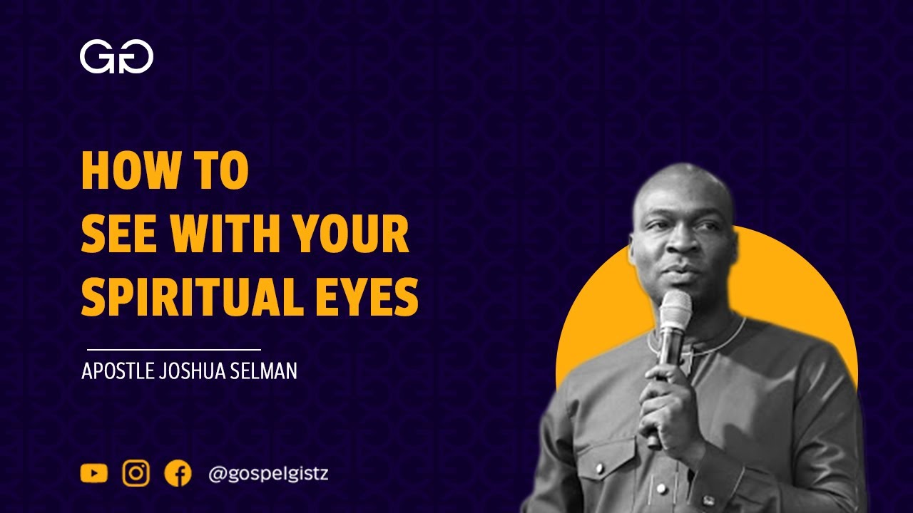 Download HOW TO SEE WITH YOUR SPIRITUAL EYES - APOSTLE JOSHUA SELMAN