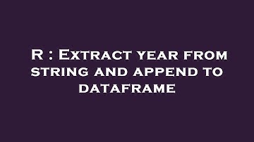 R : Extract year from string and append to dataframe