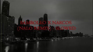 BAMBOLEO X NARCOS (NALO REMIX) [SLOWED]