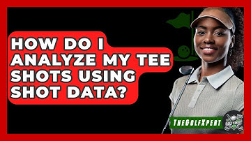 How Do I Analyze My Tee Shots Using Shot Data? - The Golf Xpert