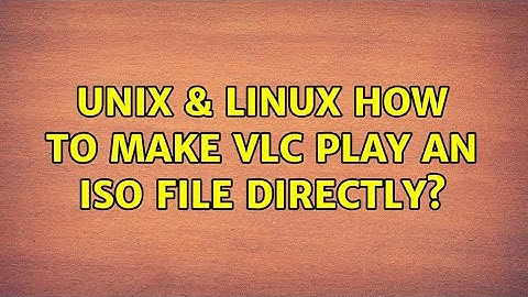 Unix & Linux: How to make VLC play an iso file directly? (3 Solutions!!)