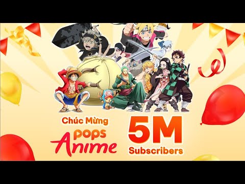 #1 CHÚC MỪNG 5 TRIỆU SUBS – POPS Anime kênh giải trí  tổng hợp Anime, Movingtoon hàng đầu Việt Nam Mới Nhất