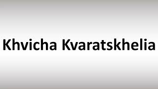 How to Pronounce Khvicha Kvaratskhelia