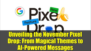 Unveiling the November Pixel Drop: From Magical Themes to AI-Powered Messages