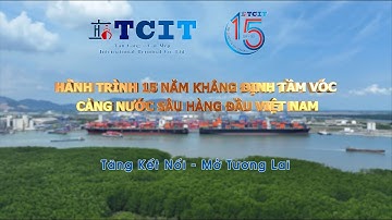[Phim truyền thống] TCIT - Hành trình 15 năm khẳng định tầm vóc cảng nước sâu hàng đầu Việt Nam